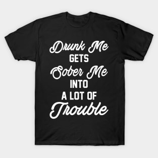 Drunk me T-Shirt